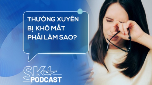 Podcast: Thường xuyên bị khô mắt phải làm sao?