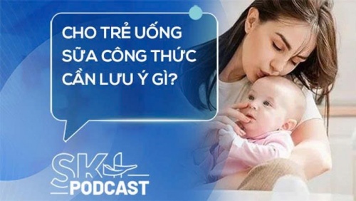 Podcast: Cho trẻ uống sữa công thức cần lưu ý gì?