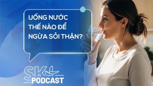 Podcast: Uống nước thế nào để ngừa sỏi thận?