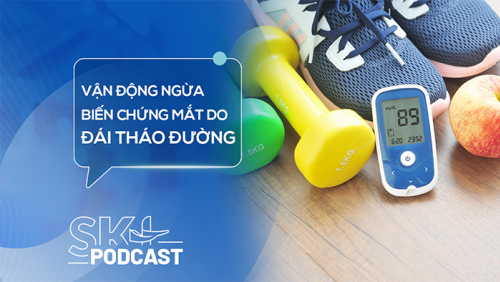 Podcast: Vận động an toàn để ngừa biến chứng mắt do đái tháo đường