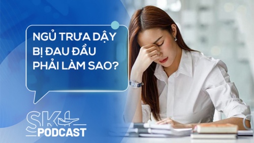 Podcast: Ngủ trưa dậy bị đau đầu phải làm sao?
