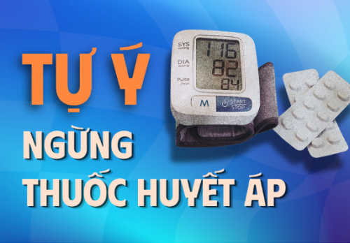 Tại sao việc tự ý ngưng thuốc huyết áp lại nguy hiểm?