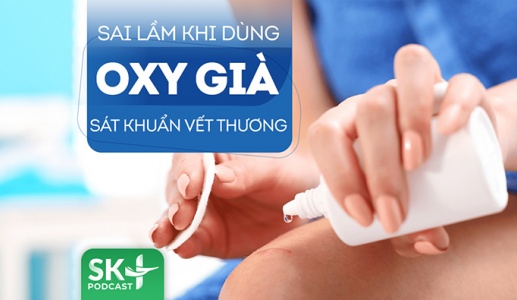 Podcast: Bạn có đang mắc sai lầm khi dùng oxy già để sát khuẩn vết thương?