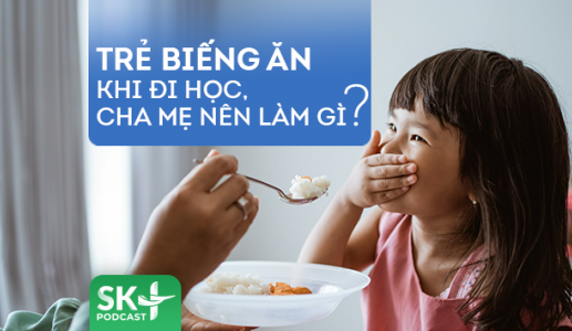 Podcast: Trẻ biếng ăn khi đi học, cha mẹ nên làm gì?