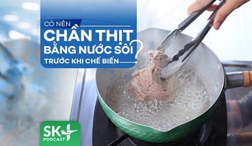 Podcast: Có nên chần thịt bằng nước sôi trước khi chế biến?