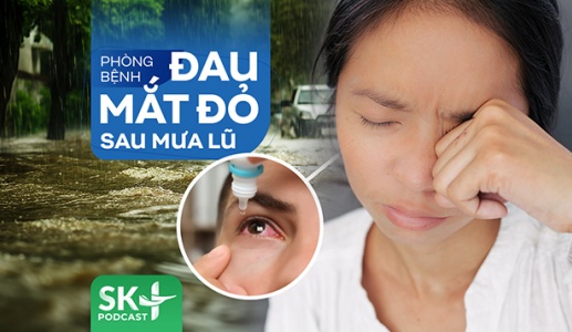 Podcast: Phòng bệnh đau mắt đỏ sau mưa lũ