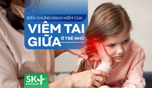 Podcast: Biến chứng nguy hiểm của viêm tai giữa ở trẻ nhỏ