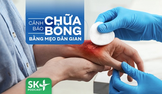 Podcast: Cảnh báo chữa bỏng bằng mẹo dân gian