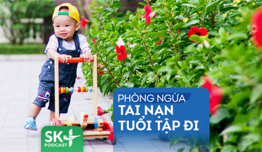 Podcast: Phòng ngừa tai nạn tuổi tập đi