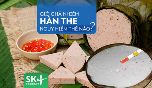 Podcast: Giò chả nhiễm hàn the nguy hiểm thế nào?