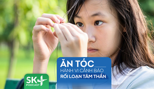 Podcast: Hành vi ăn tóc cảnh báo rối loạn tâm thần 