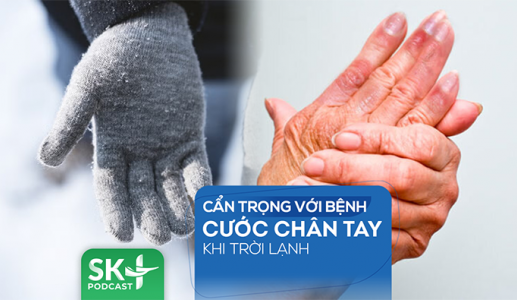 Podcast: Cẩn trọng với bệnh cước chân tay khi trời lạnh