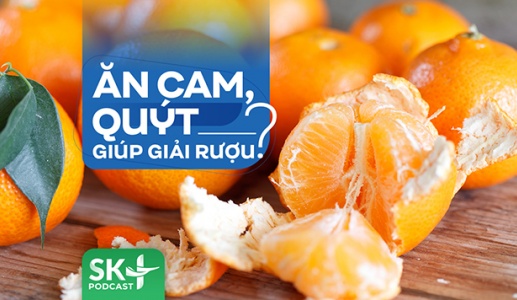 Podcast: Ăn cam, quýt có giúp giải rượu?