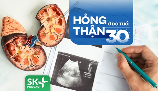 Podcast: Hỏng thận ở độ tuổi 30