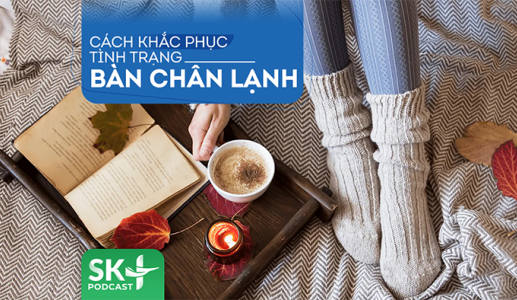 Podcast: Cách khắc phục tình trạng bàn chân lạnh