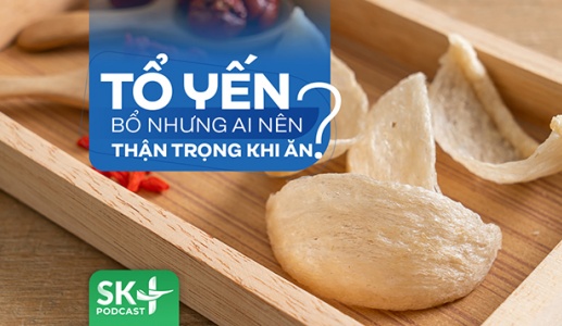 Podcast: Tổ yến bổ nhưng ai nên thận trọng khi ăn?