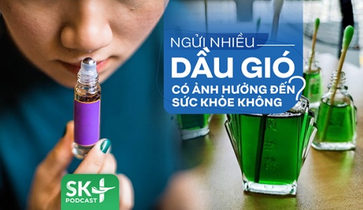 Podcast: Ngửi nhiều dầu gió có ảnh hưởng đến sức khỏe không?