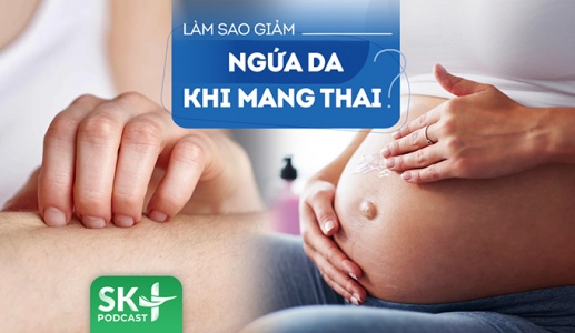 Podcast: Làm gì để khắc phục tình trạng ngứa da ở bà bầu?