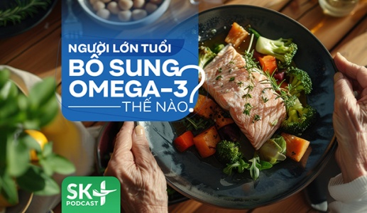 Podcast: Người lớn tuổi bổ sung omega-3 thế nào?