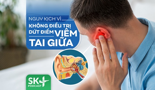 Podcast: Nguy kịch vì không điều trị dứt điểm viêm tai giữa