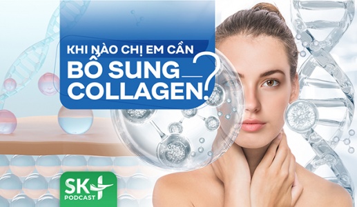 Podcast: Khi nào chị em cần bổ sung collagen?