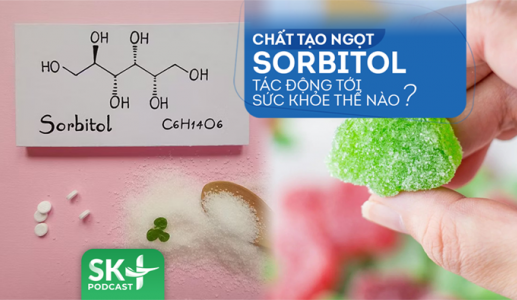 Podcast: Chất tạo ngọt sorbitol tác động tới sức khỏe thế nào?