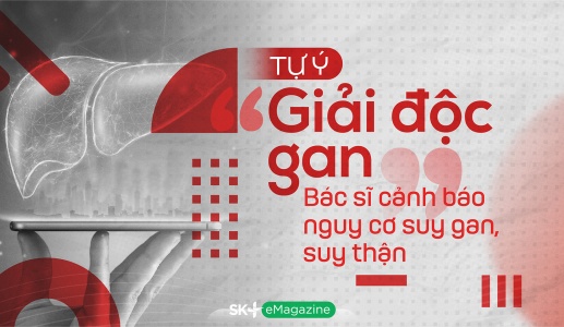 Tự ý “giải độc gan”: Bác sĩ cảnh báo nguy cơ suy gan, suy thận