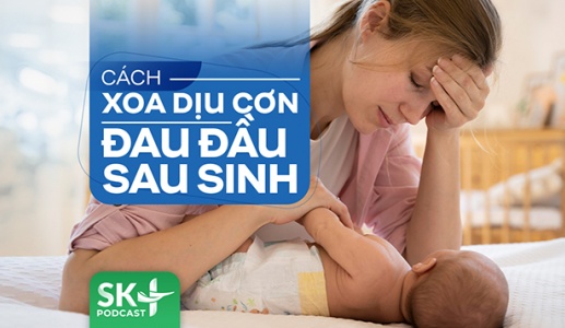 Podcast: Cách xoa dịu cơn đau đầu sau sinh