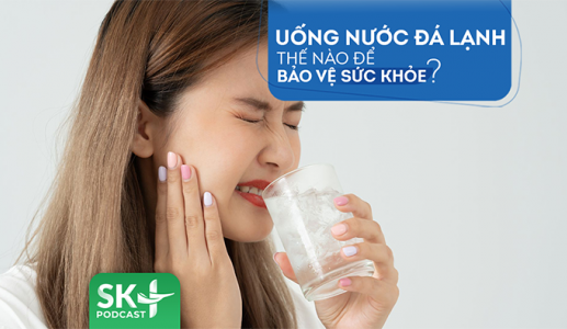 Podcast: Uống nước đá lạnh thế nào để bảo vệ sức khỏe?
