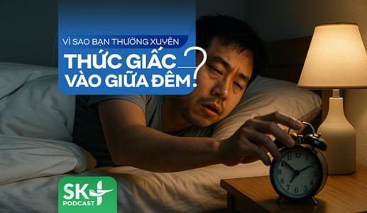 Podcast: Vì sao bạn thường xuyên thức giấc vào giữa đêm?