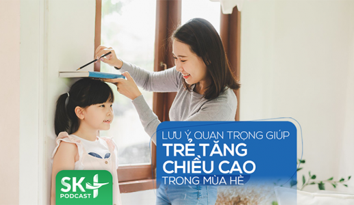 Podcast: Lưu ý quan trọng giúp trẻ tăng chiều cao trong mùa Hè