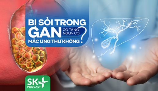 Podcast: Bị sỏi trong gan có tăng nguy cơ mắc ung thư không?