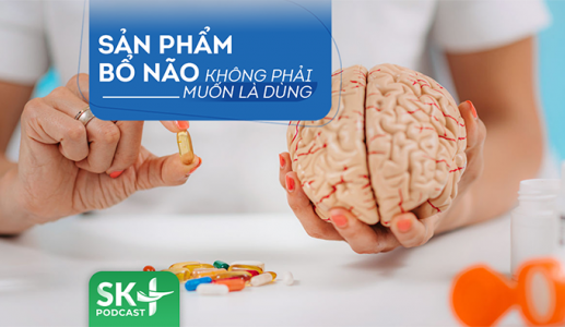 Podcast: Sản phẩm bổ não không phải muốn là dùng