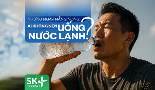 Podcast: Những ngày nắng nóng, ai không nên uống nước lạnh?