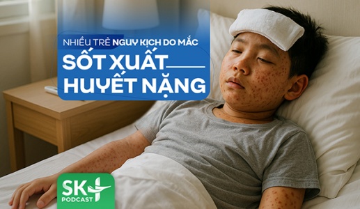 Podcast: Nhiều trẻ nguy kịch do mắc sốt xuất huyết nặng