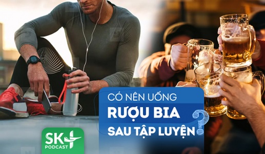 Podcast: Có nên uống rượu bia sau khi tập thể dục, chơi thể thao?