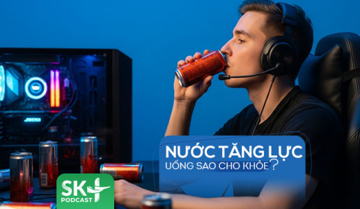 Podcast: Nước tăng lực uống sao cho khỏe?