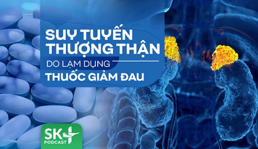 Podcast: Suy tuyến thượng thận do lạm dụng thuốc giảm đau