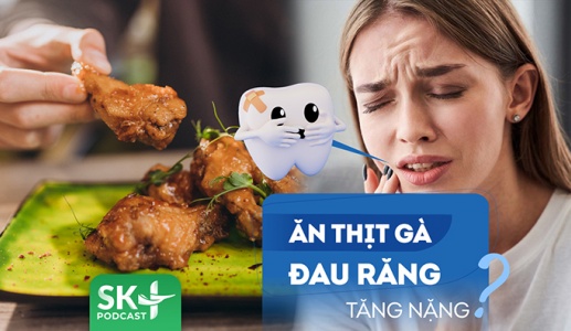 Podcast: Tại sao ăn thịt gà khiến cơn đau răng nghiêm trọng hơn?