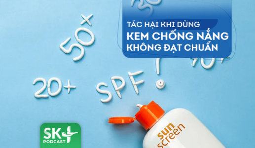 Podcast: Tác hại khi dùng kem chống nắng không đạt chuẩn