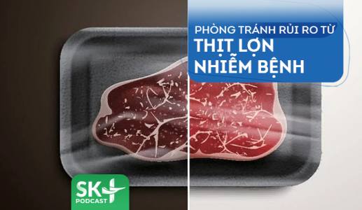 Podcast: Phòng tránh rủi ro từ thịt lợn nhiễm bệnh