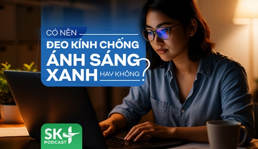 Podcast: Có nên đeo kính chống ánh sáng xanh hay không?