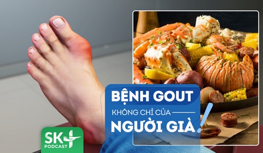 Podcast: Gout không chỉ là bệnh của người trung niên