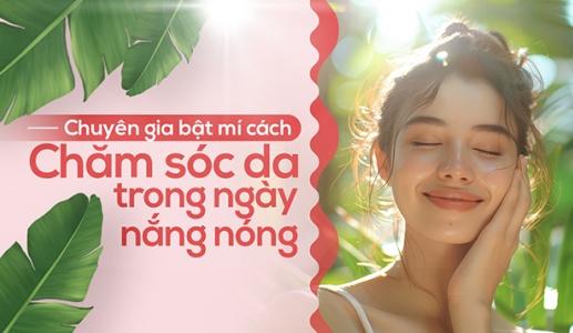 Chuyên gia bật mí cách chăm sóc da khi trời nắng nóng