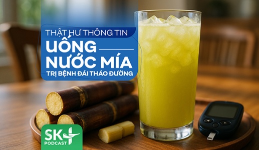 Podcast: Thật hư thông tin uống nước mía trị bệnh đái tháo đường