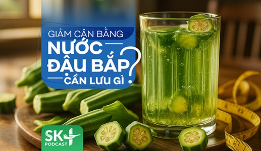 Podcast: Giảm cân bằng nước đậu bắp cần lưu gì?