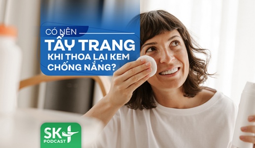 Podcast: Có nên tẩy trang khi thoa lại kem chống nắng?