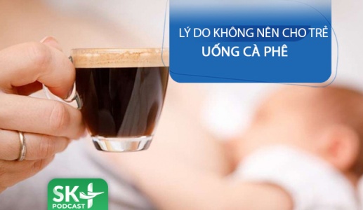 Podcast: Lý do trẻ không nên uống cà phê