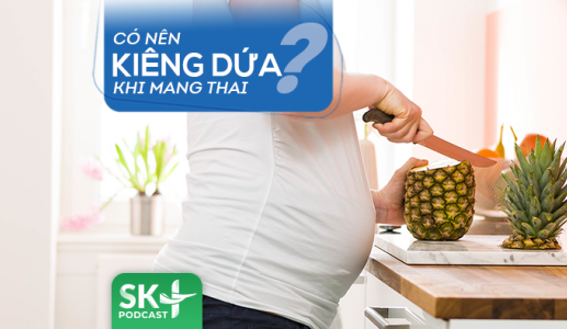 Podcast: Có nên kiêng dứa khi mang thai? 