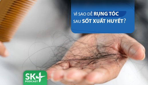 Podcast: Vì sao dễ bị rụng tóc sau sốt xuất huyết?
